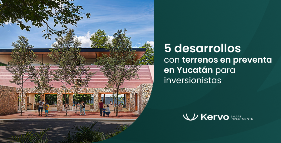 5 desarrollos con terrenos en preventa en Yucatán para inversionistas - Kervo