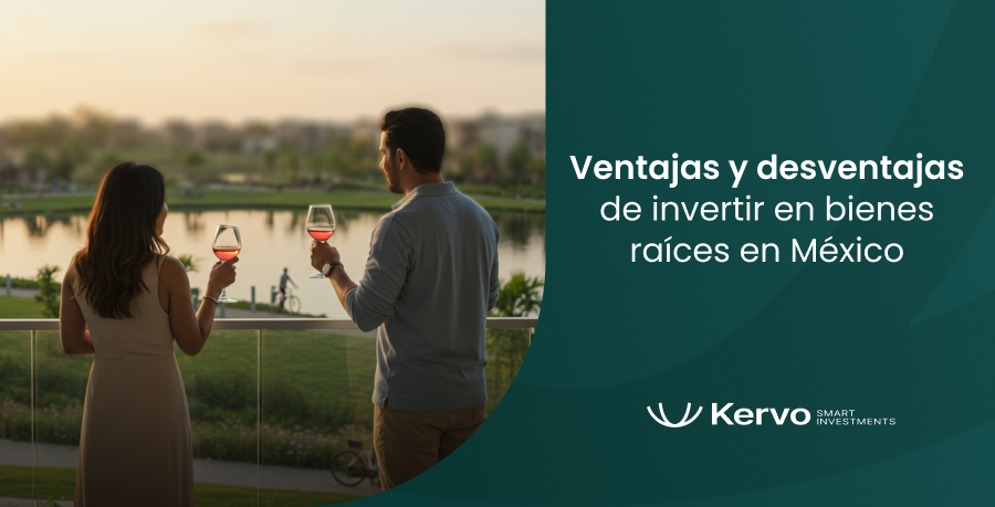 Ventajas y desventajas de invertir en bienes raices en México - Kervo
